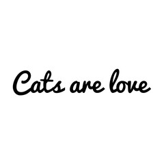 ''Cats are love'' Lettering
