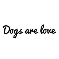 ''Dogs are love'' Lettering
