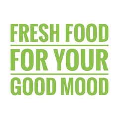 Fototapeta premium ''Fresh food for your good mood'' Lettering