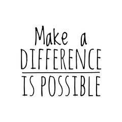 ''Make a difference is possible'' Lettering