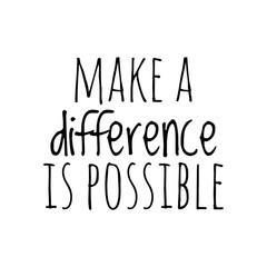 ''Make a difference is possible'' Lettering
