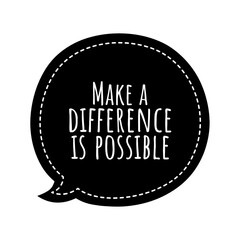 ''Make a difference is possible'' Lettering