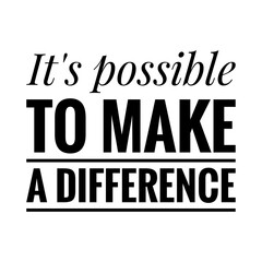 ''It's possible to make a difference'' Lettering