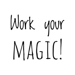 ''Work your magic'' Lettering