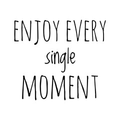 ''Enjoy every single moment'' Lettering