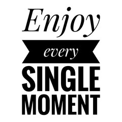 ''Enjoy every single moment'' Lettering