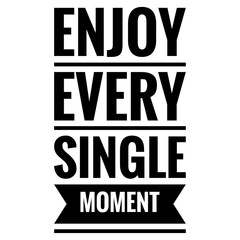 ''Enjoy every single moment'' Lettering