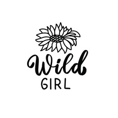 Wild girl quote. Hand lettering with sunflower. Wildflowers t shirt design. Boho hand lettering quote. Spring flowers. Bohemian, hippie concept. Romantic love mother day doodle vector illustration