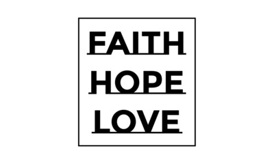 Faith Hope Love, Christian Quote for print or use as poster, card, flyer or T Shirt