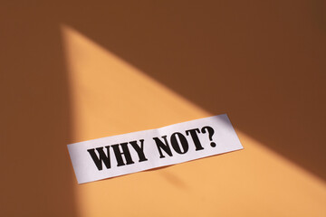 Why Not question - letters , motivation and inspiration concept