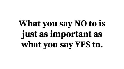 Inspire quote “What you say no to is just as important as what you say yes to” 