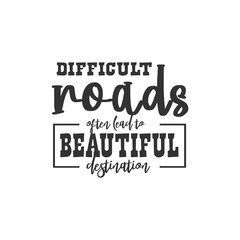 Difficult Roads After Lead to Beautiful Destination. For fashion shirts, poster, gift, or other printing press. Motivation Quote. Inspiration Quote.