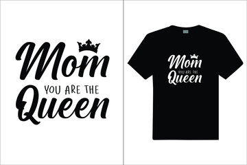 Mom You Are The Queen Custom T Shirt. Design for t shirt, vector design illustration, it can use for label, logo, sign, poster, mug, cards sticker or printing for the t-shirt.