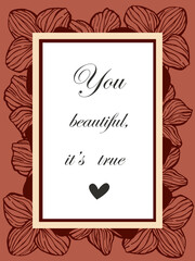 You beautiful it's true text with heart. Card with flowers for greeting card, banner, postcard and festive background. Stok vector 
