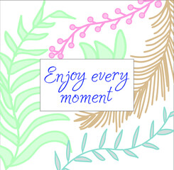 Cute square card with motivating inscription in pastel colors in vector. Enjoy every moment.