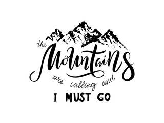 handwritten lettering the Mountains are calling and I must go. It is tourist poster. Isolated vector black illustration for travel and hiking. text for banner, logo, flayer, label, icon, sticker.