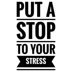 ''Put a stop to your stress'' Lettering