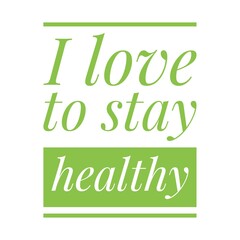 ''I love to stay healthy'' Lettering