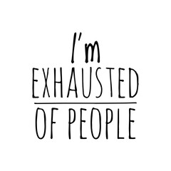 ''I'm exhausted of people'' Lettering