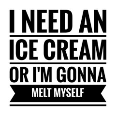 ''I need an ice cream or I'm gonna melt myself'' Lettering