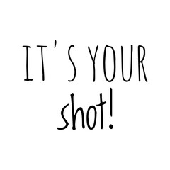 ''It's your shot'' Lettering