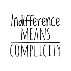 ''Indifference means complicity'' Lettering