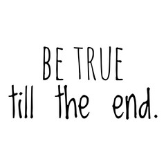 ''Be true till the end'' Lettering