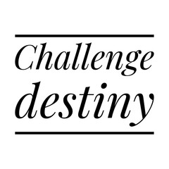 Fototapeta na wymiar ''Challenge destiny'' Lettering