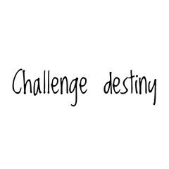 ''Challenge destiny'' Lettering