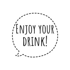 ''Enjoy your drink'' Lettering