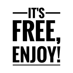 ''It's free, enjoy'' Lettering