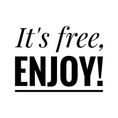 ''It's free, enjoy'' Lettering