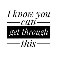 ''I know you can get through this'' Lettering