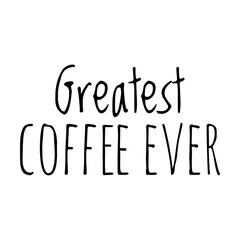 ''Greatest coffee ever'' Lettering