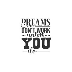 Dream Don't Work Unless You Do. For fashion shirts, poster, gift, or other printing press. Motivation Quote. Inspiration Quote.