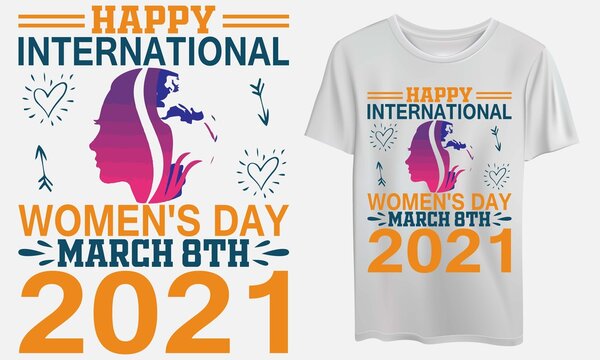 Happy International Women’s Day March 8Th 2021 T-Shirt Funny Design SVG, EPS, Ai, JPEG Files