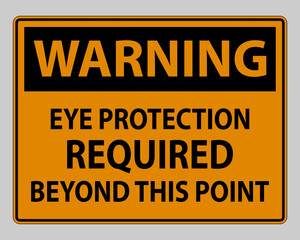 Warning Sign Eye Protection Required Beyond This Point on white background