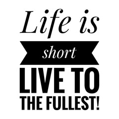 ''Life is short, live to the fullest'' Lettering
