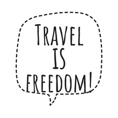 ''Travel is freedom'' Lettering