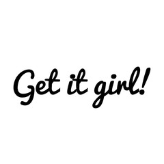 ''Get it girl'' Lettering