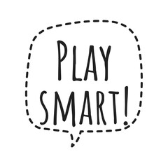 ''Play smart'' Lettering