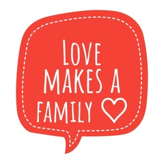 ''Love makes a family'' Lettering