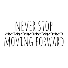 ''Never stop moving forward'' Lettering