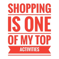 ''Shopping is one of my top activities'' Lettering