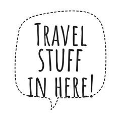 ''Travel stuff in here'' Lettering