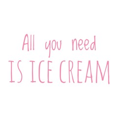 ''All you need is ice cream'' Lettering