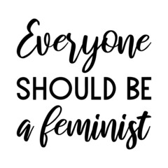 Everyone should be a feminist. Isolated Vector Quote