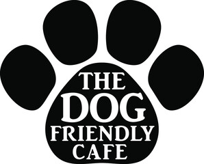The dog friendly cafe. Signs for cafe. Sticker. Welcome. Opening. Paw. Pets. Animals. Black and white signs for business.