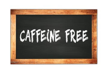Fototapeta premium CAFFEINE FREE text written on wooden frame school blackboard.