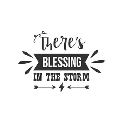 There's Blessing In The Storm. For fashion shirts, poster, gift, or other printing press. Motivation Quote. Inspiration Quote.